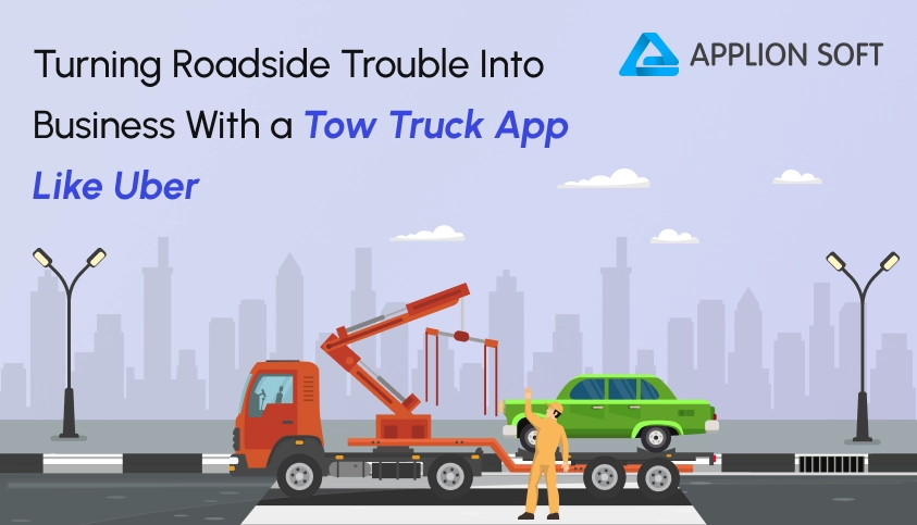 Tow Truck App Like Uber for Faster Roadside **** istanceLaunch a Tow Truck App Like Uber to 